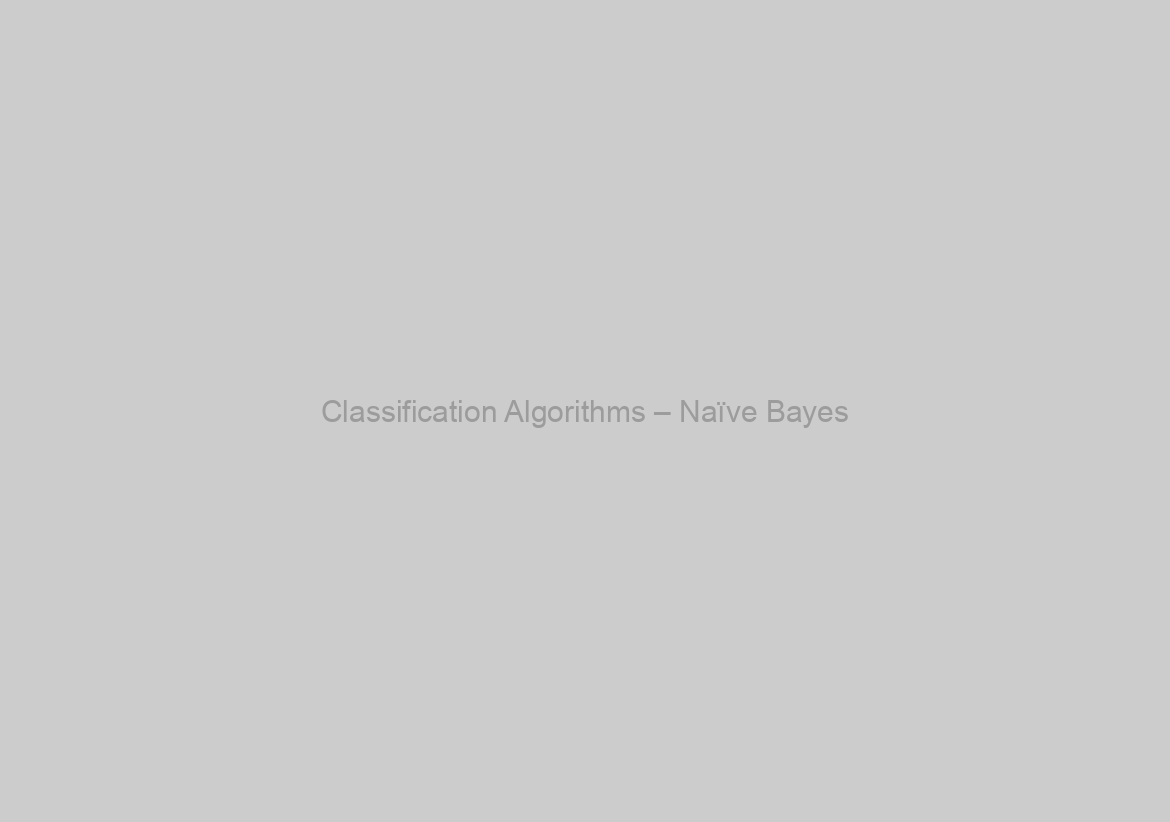 Classification Algorithms – Naïve Bayes